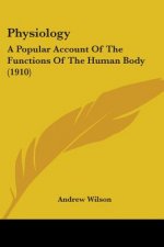 Physiology: A Popular Account Of The Functions Of The Human Body (1910)