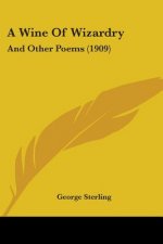 A Wine Of Wizardry: And Other Poems (1909)
