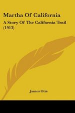 Martha Of California: A Story Of The California Trail (1913)