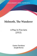 Melmoth, The Wanderer: A Play In Five Acts (1915)