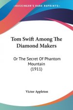 Tom Swift Among The Diamond Makers: Or The Secret Of Phantom Mountain (1911)