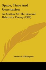 Space, Time And Gravitation: An Outline Of The General Relativity Theory (1920)