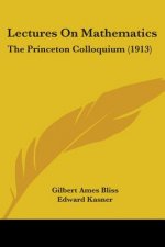 Lectures On Mathematics: The Princeton Colloquium (1913)