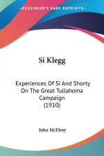 Si Klegg: Experiences Of Si And Shorty On The Great Tullahoma Campaign (1910)