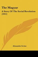 The Magyar: A Story Of The Social Revolution (1911)