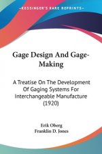 Gage Design And Gage-Making: A Treatise On The Development Of Gaging Systems For Interchangeable Manufacture (1920)