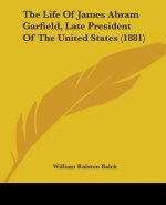 The Life Of James Abram Garfield, Late President Of The United States (1881)