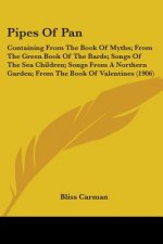 Pipes Of Pan: Containing From The Book Of Myths; From The Green Book Of The Bards; Songs Of The Sea Children; Songs From A Northern