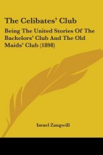 The Celibates' Club: Being The United Stories Of The Bachelors' Club And The Old Maids' Club (1898)