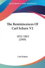 The Reminiscences Of Carl Schurz V2: 1852-1863 (1909)