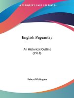 English Pageantry: An Historical Outline (1918)