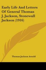 Early Life And Letters Of General Thomas J. Jackson, Stonewall Jackson (1916)