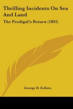 Thrilling Incidents On Sea And Land: The Prodigal's Return (1892)