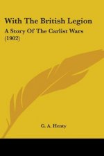 With The British Legion: A Story Of The Carlist Wars (1902)