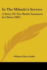 In The Mikado's Service: A Story Of Two Battle Summers In China (1901)