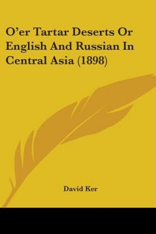 O'er Tartar Deserts Or English And Russian In Central Asia (1898)