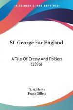St. George For England: A Tale Of Cressy And Poitiers (1896)