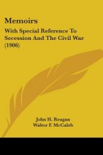 Memoirs: With Special Reference To Secession And The Civil War (1906)