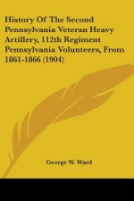 History Of The Second Pennsylvania Veteran Heavy Artillery, 112th Regiment Pennsylvania Volunteers, From 1861-1866 (1904)