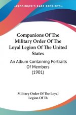 Companions Of The Military Order Of The Loyal Legion Of The United States: An Album Containing Portraits Of Members (1901)