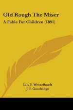 Old Rough The Miser: A Fable For Children (1891)