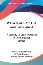 When Blades Are Out And Loves Afield: A Comedy Of Cross-Purposes In The Carolinas (1901)