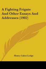 A Fighting Frigate And Other Essays And Addresses (1902)