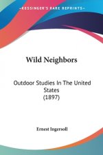 Wild Neighbors: Outdoor Studies In The United States (1897)