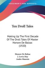 Ten Droll Tales: Making Up The First Decade Of The Droll Tales Of Master Honore De Balzac (1920)