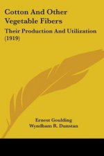 Cotton And Other Vegetable Fibers: Their Production And Utilization (1919)