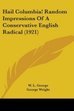 Hail Columbia! Random Impressions of a Conservative English Radical (1921)