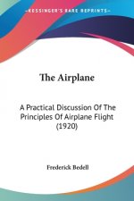 The Airplane: A Practical Discussion Of The Principles Of Airplane Flight (1920)
