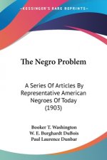 The Negro Problem: A Series Of Articles By Representative American Negroes Of Today (1903)