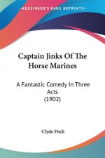 Captain Jinks Of The Horse Marines: A Fantastic Comedy In Three Acts (1902)