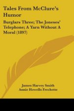 Tales From McClure's Humor: Burglars Three; The Joneses' Telephone; A Yarn Without A Moral (1897)
