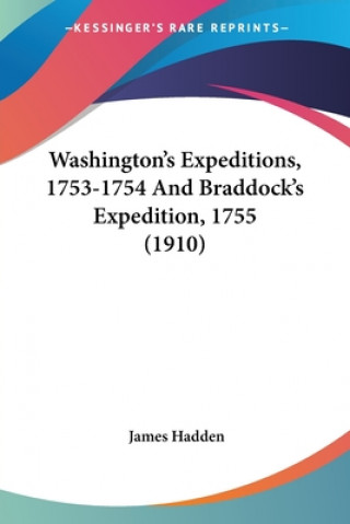 Washington's Expeditions, 1753-1754 And Braddock's Expedition, 1755 (1910)