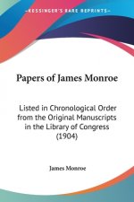 Papers of James Monroe: Listed in Chronological Order from the Original Manuscripts in the Library of Congress (1904)