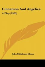 Cinnamon And Angelica: A Play (1920)