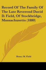 Record Of The Family Of The Late Reverend David D. Field, Of Stockbridge, Massachusetts (1880)