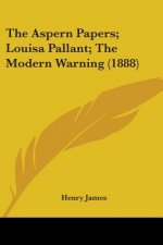 The Aspern Papers; Louisa Pallant; The Modern Warning (1888)