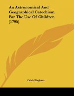 An Astronomical And Geographical Catechism For The Use Of Children (1795)