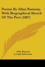 Poems By Allan Ramsay, With Biographical Sketch Of The Poet (1887)