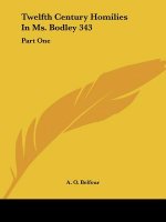 Twelfth Century Homilies In Ms. Bodley 343: Part One: Text And Translation (1909-)