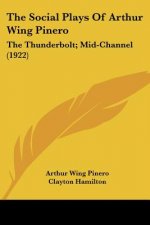 The Social Plays of Arthur Wing Pinero: The Thunderbolt; Mid-Channel (1922)