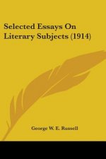 Selected Essays On Literary Subjects (1914)