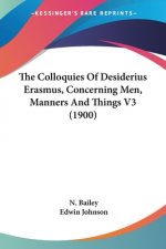 The Colloquies Of Desiderius Erasmus, Concerning Men, Manners And Things V3 (1900)