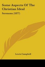Some Aspects Of The Christian Ideal: Sermons (1877)