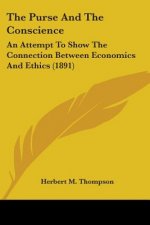 The Purse And The Conscience: An Attempt To Show The Connection Between Economics And Ethics (1891)