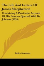The Life And Letters Of James Macpherson: Containing A Particular Account Of His Famous Quarrel With Dr. Johnson (1895)
