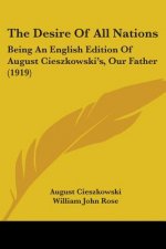 The Desire Of All Nations: Being An English Edition Of August Cieszkowski's, Our Father (1919)